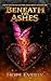 Beneath The Ashes by Hope Everly