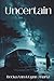 Uncertain: A Story of Survival, Strength, and Finding Hope Again