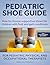 Pediatric Shoe Guide: How to Choose Supportive Shoes for Children with Foot and Gait Conditions