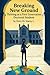 Breaking New Ground Thriving as a First Generation Doctoral Student: A Practical Guide to Navigating the Doctoral Journey with Confidence