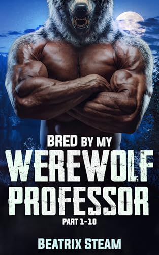 Bred by my Werewolf Professor Part 1 - 10: An Alpha Shifter Academy Romance with Knotting and Pregnancy (Kindle Edition)