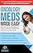 Oncology Meds Made Easy: 200+ Anti-Cancer Medications & Cancer Treatment Drugs: Review, Study Guide and Workbook with 10 Week Study Plan and Full Length Simulation Exams (Made Easy Academy Series)