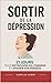 Sortir de la Dépression en 21 Jours: Un programme progressif pour retrouver de l’énergie et apaiser vos pensées | Livre sur la Dépression et l’Anxiété ... | Programme Anti-Dépression (French Edition)