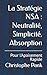 La Stratégie NSA : Neutralité, Simplicité, Absorption: Pour l'Apaisement Rapide (French Edition)