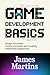 GAME DEVELOPMENT BASICS: design principles coding concepts and creating interactive experiences