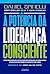 A potência da liderança consciente - Edição revista e atualizada: Como desenvolver uma cultura que potencializa resultados e amplia sua relevância e impacto como líder (Portuguese Edition)