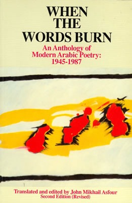 When the Words Burn: An Anthology of Modern Arabic Poetry, 1945 1987