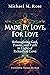 Made by Love, For Love. Reimaging God, Power and Faith in Lig... by Michael M. Rose
