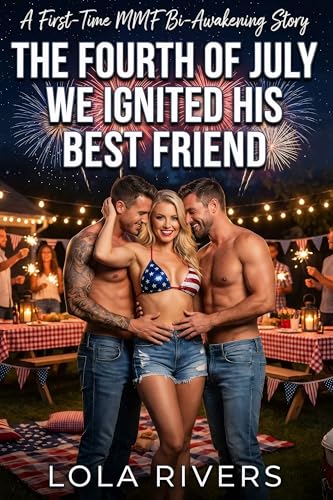 The Fourth of July We Ignited His Best Friend: A First-Time MMF Bi-Awakening Story (Holiday Awakenings)