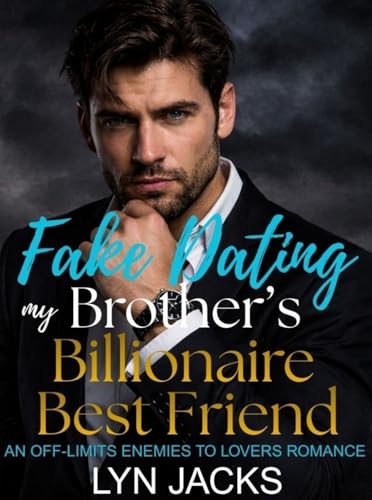 Fake Dating my Brother's Billionaire Best Friend: An Off-Limits Enemies to Lovers Romance (Kindle Edition)