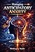 Managing Anticipatory Anxiety: Why the Mind Projects Future Threats, How Fear of What Might Happen Becomes Overwhelming, and How to Regain Control Before It Takes Over