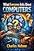 What Everyone Asks About Computers: The Complete Guide to Most PC Questions