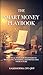 The Smart Money Playbook: PRACTICAL STEPS FOR BEGINNERS TO BUDGETING, INVESTING, AND PROTECTING YOUR FUTURE