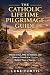 The Catholic Lifetime Pilgr...