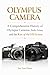 Olympus Camera: A Comprehensive History of Olympus Cameras Zuiko Lenses, and the Rise of the OM System (Camera Brand Story Book 13)