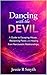Dancing with the Devil: A Guide to Escaping Abuse, Reclaiming Power, and Healing from Narcissistic Relationships