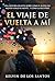 El Viaje de Vuelta a Mi: Cómo recuperar el control de tu mente en un mundo lleno de ruido, distracciones y programación invisible. (Spanish Edition)
