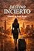 Destino incierto (Spanish Edition)