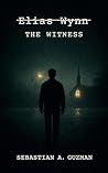 Elias Wynn: The Witness