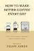 How to Make Better Coffee E...