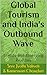 Global Tourism and India's Outbound Wave: Trends and Emerging Realities