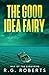 The Good Idea Fairy by R.G. Roberts
