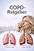 Leben mit COPD – deinen eigenen Weg finden: Wie du Atmung, Alltag und innere Stärke neu für dich entdeckst (German Edition)