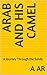 Arab and His Camel: A Journey Through the Sands