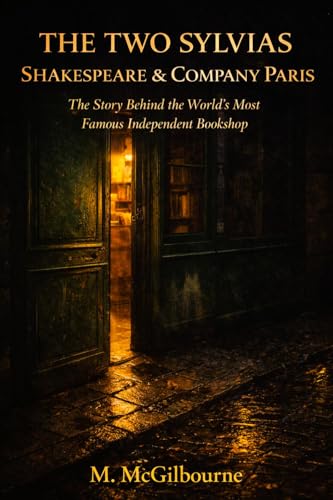 THE TWO SYLVIAS SHAKESPEARE & COMPANY | PARIS : The Story Behind the World's Most Famous Independent Bookshop | 1919 — (Beyond His Story We Stand Book 65)