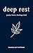 deep rest: poetry from a healing mind