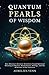 Quantum Pearls of Wisdom: How History's Greatest Scientists Found Spiritual Meaning in Physics, Mathematics, Biology, and the Structure of the Universe