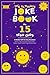 The Ultimate Joke Book for 15 Year Olds: A Perfect Gift For Any Occasion — 500+ Science, Tech, Geography, History, Riddles, Tongue Twisters, Funny Stories & More! (Joke Books by Age)
