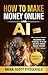 Make Money with AI: No Skills Needed – Start Earning Online in 2026 with Simple AI Tools