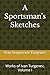 A Sportsman's Sketches: Works of Ivan Turgenev, Volume I