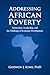 ADDRESSING AFRICAN POVERTY: Institutions, Leadership, and the Challenge of Economic Development