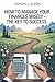 How To Manage Your Finances Wisely: The Key To Success