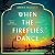 When the Fireflies Dance: A Novel