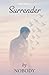 Surrender By Nobody: A Memoir of letting go and beginning again.