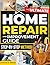 The Ultimate Home Repair and Improvement Guide: Take Control of Your Home and Repair Costs with a Step-by-Step Method to Diagnose Problems, Prevent Costly Mistakes, and Fix Home Issues Safely