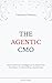 The Agentic CMO: How Artificial Intelligence Is Rewriting the Rules of Marketing Leadership