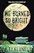 We Burned So Bright