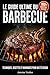 Le Guide Ultime du Barbecue: Techniques, recettes et marinades pour un été réussi (French Edition)