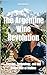 The Argentine Wine Revolution: Passion, Technology, and the Global Rise of Malbec (Wines of the World: Argentina)