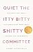 Quiet the Itty Bitty Shitty Committee: Five Self-Love Tools to Silence Your Inner Critic and Reclaim Your Worth