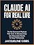 Claude AI for Real Life: The No-Guesswork Playbook That Turns 15 Minutes a Day Into Measurable Results for Busy Professionals