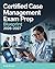 Certified Case Management Exam Prep Blueprint 2026–2027: CCM Review Guide with Key Concepts and Practice Exercises