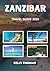 Zanzibar Travel Guide 2026: Discover Paradise Through Culture, Cuisine, Beaches, and Unforgettable Experiences