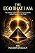 The Ego That I Am: The Hidden Architecture of Conscious Identity in the Chamber of the Void (The Black Chamber Cycle)