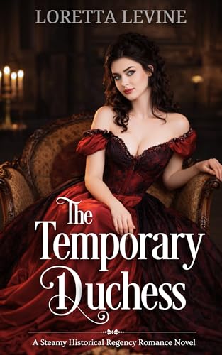 The Temporary Duchess: A Steamy Historical Regency Romance Novel (The Lost Duke Series Book 2)