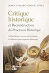 Critique historique et reconstruction du processus historique: Méthode, sources, interprétation et écriture pour les historiens en formation (French Edition)